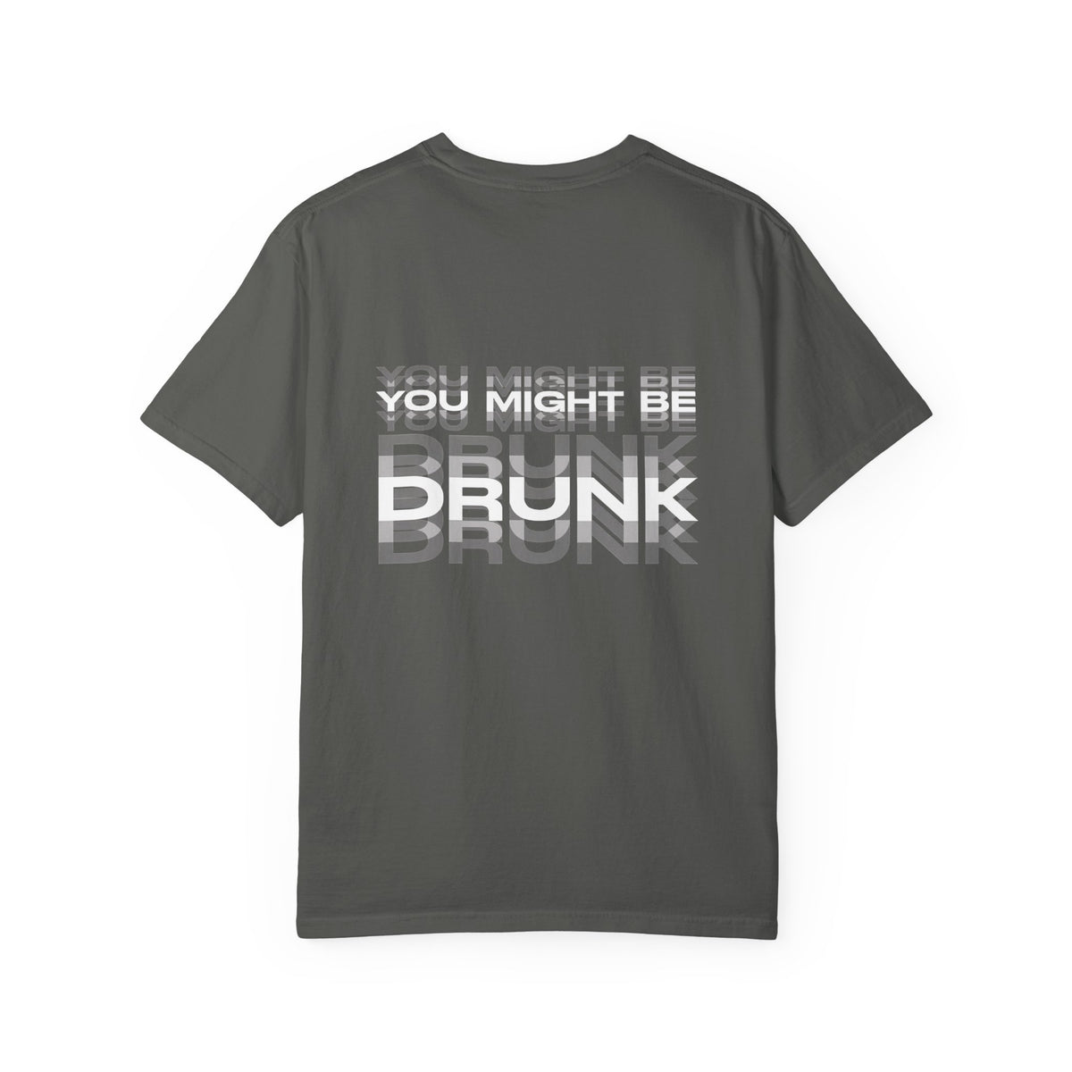"You Might Be Drunk" Graphic T-Shirt — Garment-Dyed Casual Tee
