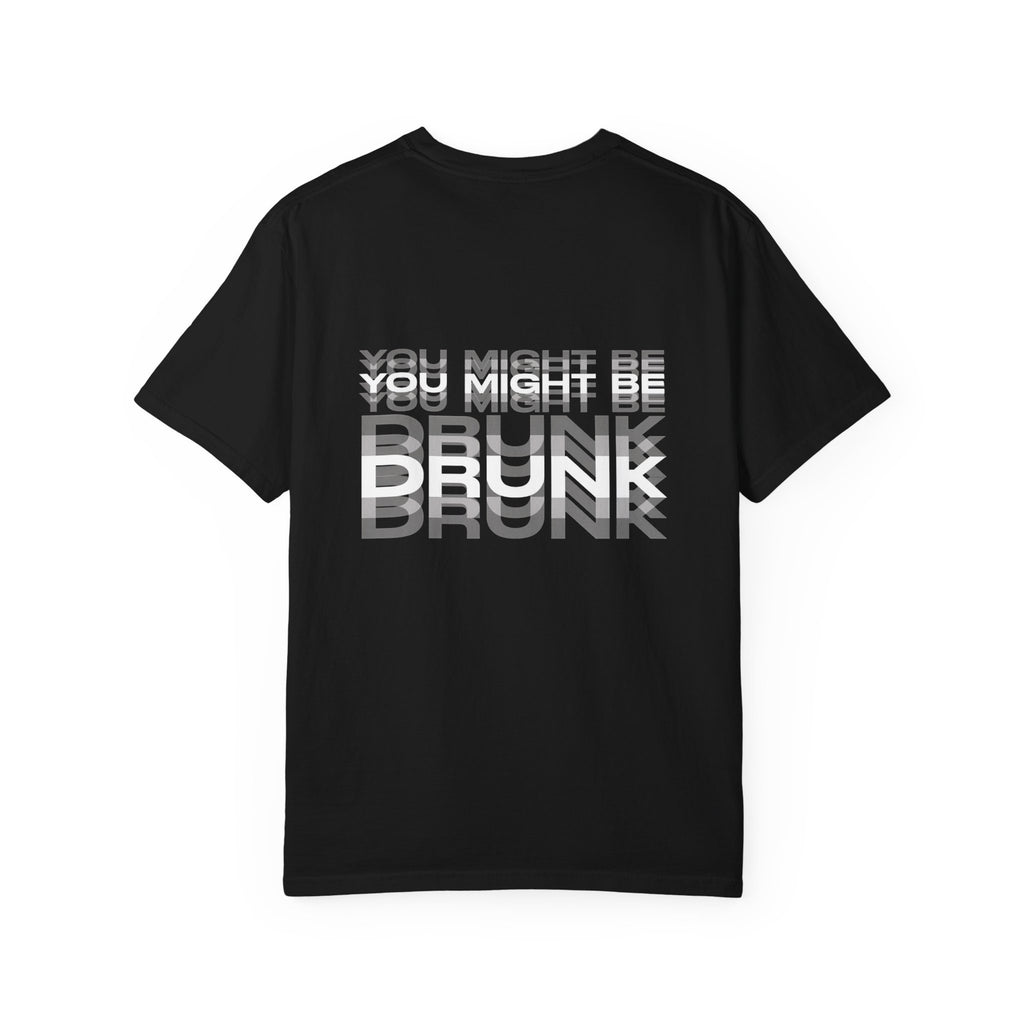 "You Might Be Drunk" Graphic T-Shirt — Garment-Dyed Casual Tee
