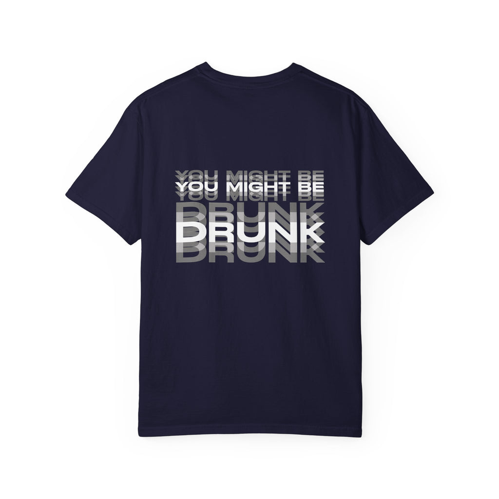 "You Might Be Drunk" Graphic T-Shirt — Garment-Dyed Casual Tee