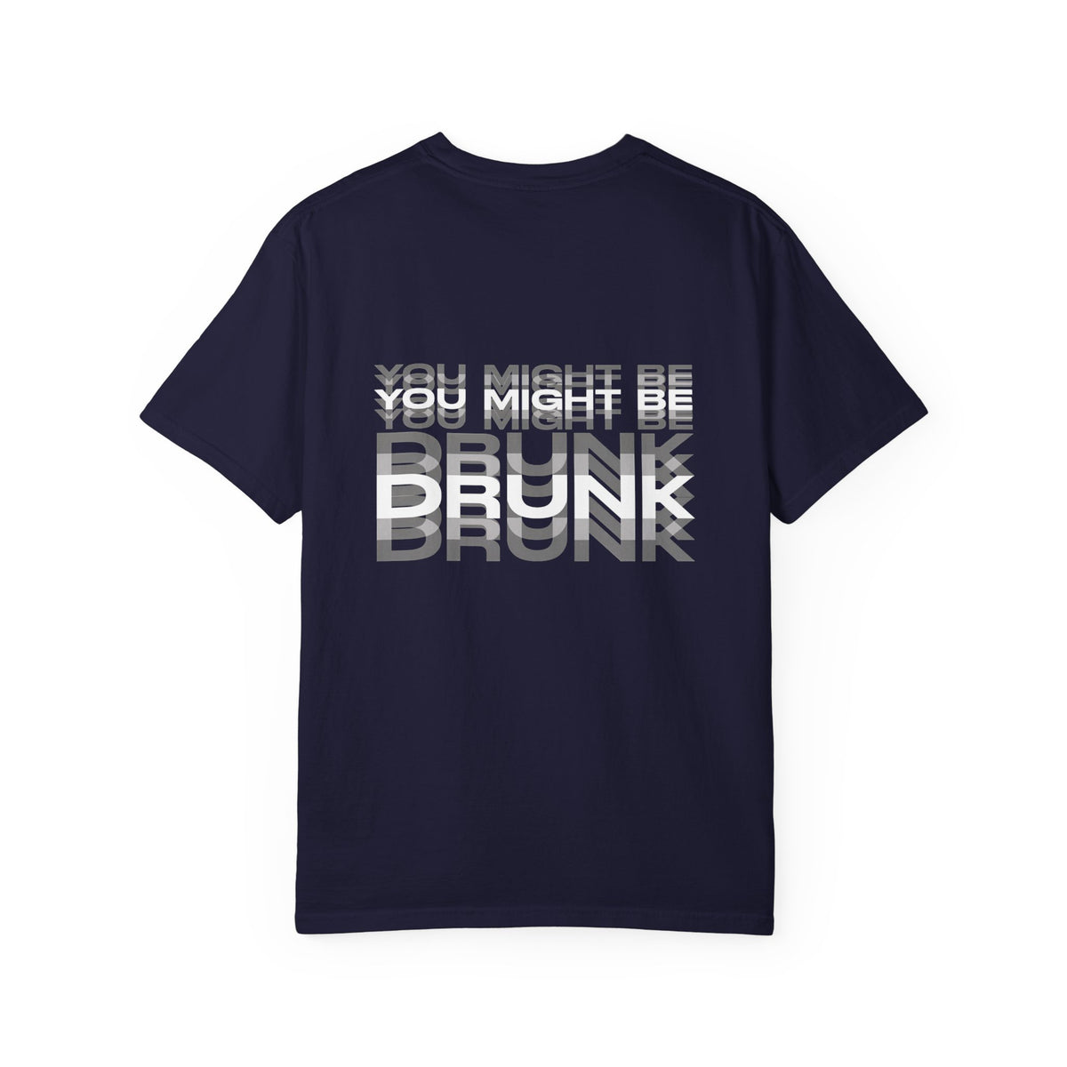 "You Might Be Drunk" Graphic T-Shirt — Garment-Dyed Casual Tee